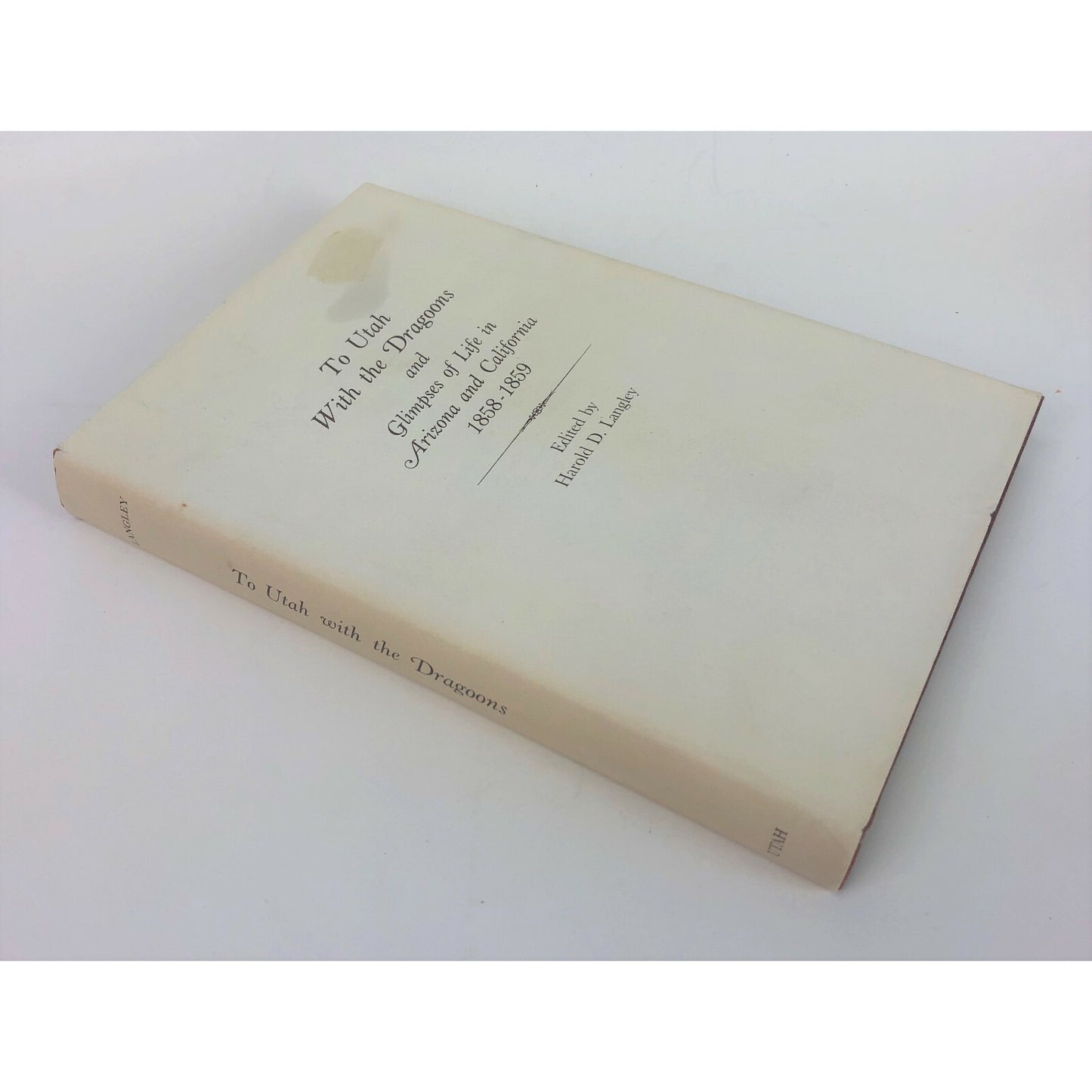 To Utah With The Dragoons And Glimpses Of Life In Arizona & California 1858-1859 By Harold D. Langley Univ Of Utah Press