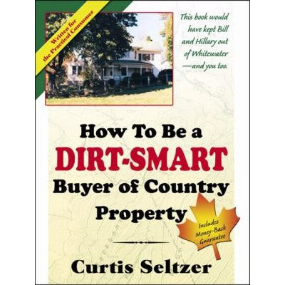How To Be A Dirt-Smart Buyer Of Country Property Paperback 2007 Curtis Seltzer