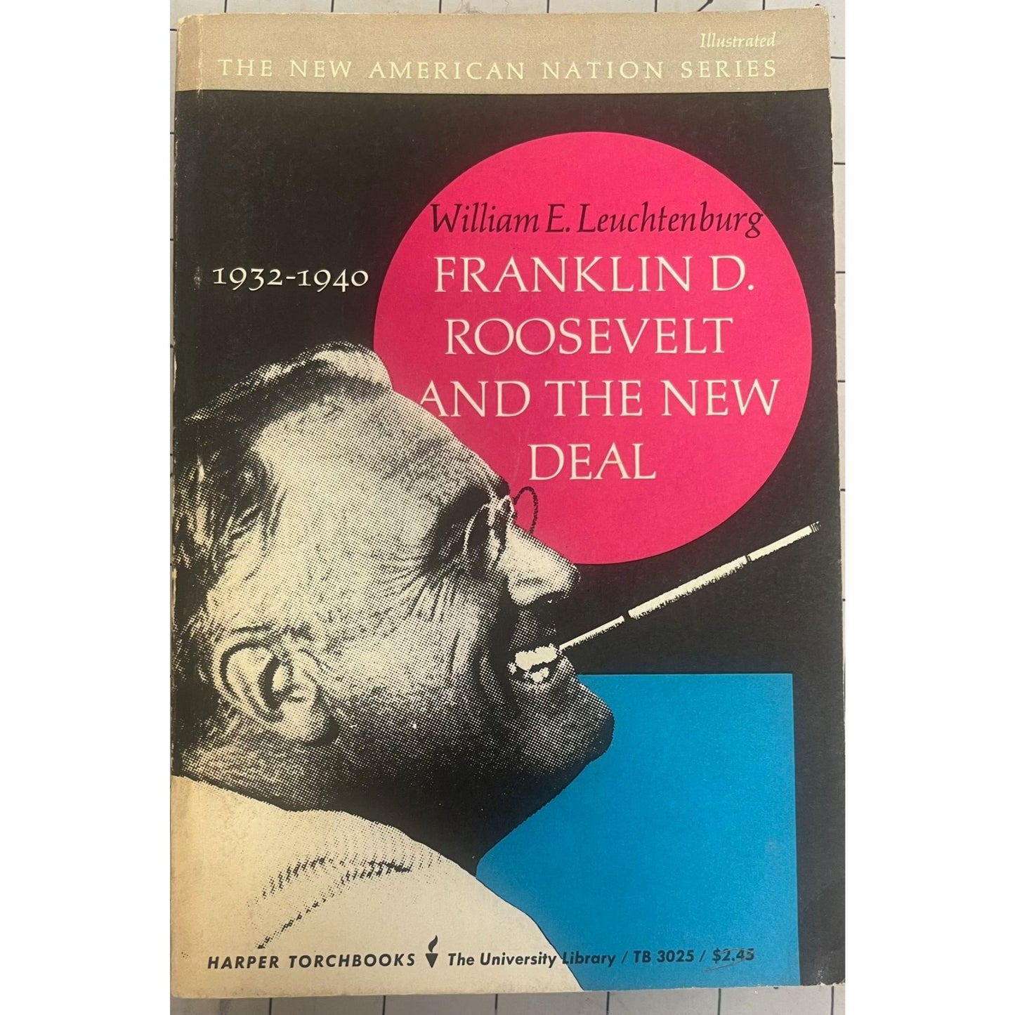 Franklin Roosevelt and the New Deal W.E. Leuchtenburg 1963 HB/DJ Good 63-12053