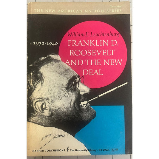 Franklin Roosevelt and the New Deal W.E. Leuchtenburg 1963 HB/DJ Good 63-12053