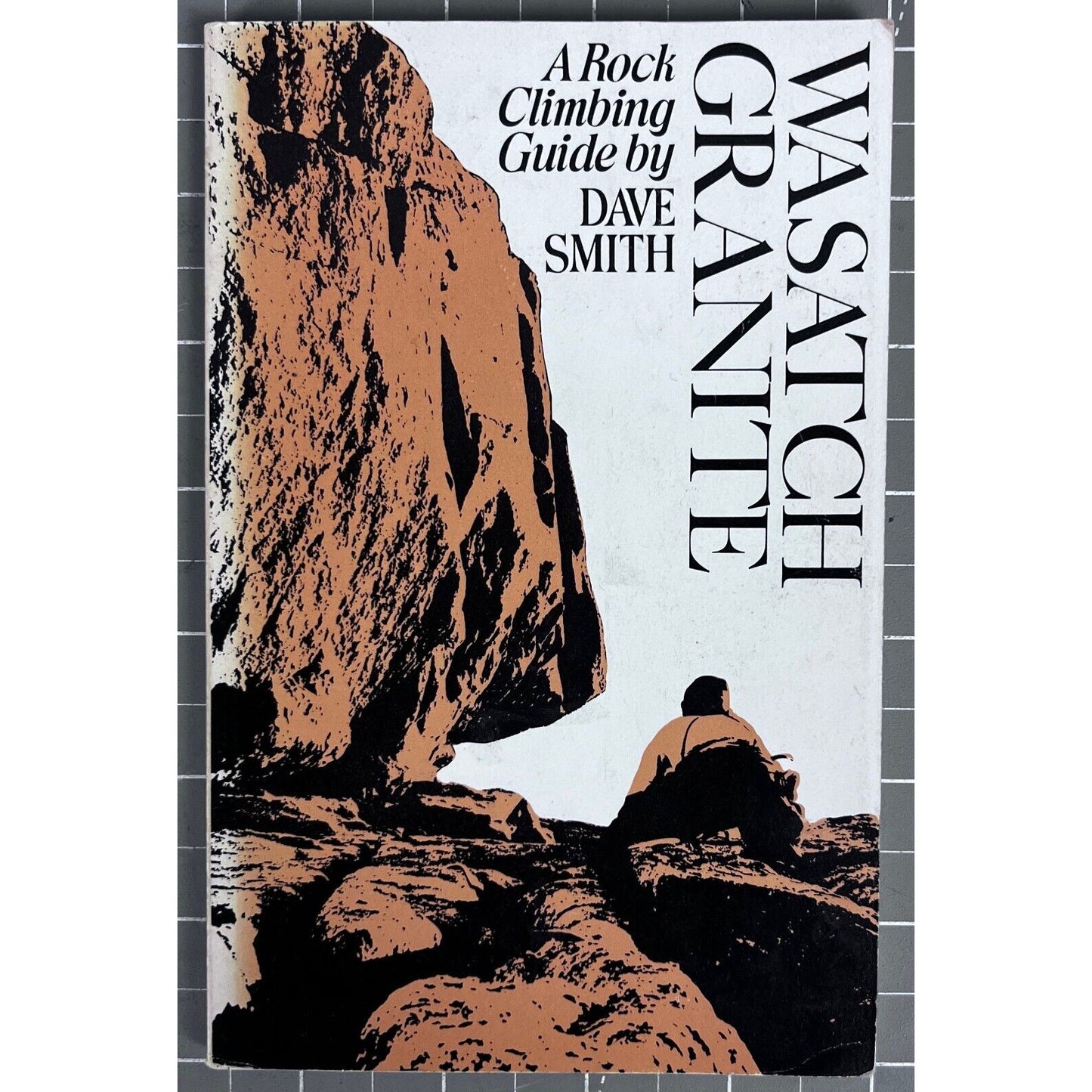 Wasatch Granite: A Rock Climbing Guide By Dave Smith 1977 Paperback