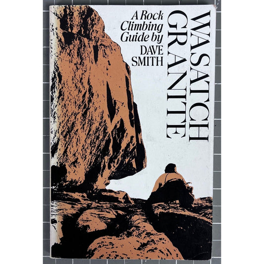 Wasatch Granite: A Rock Climbing Guide By Dave Smith 1977 Paperback