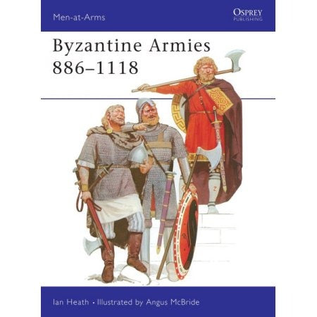 Men-At-Arms Series Byzantine Armies 886-1118 By Ian Heath Illustrated Osprey Military